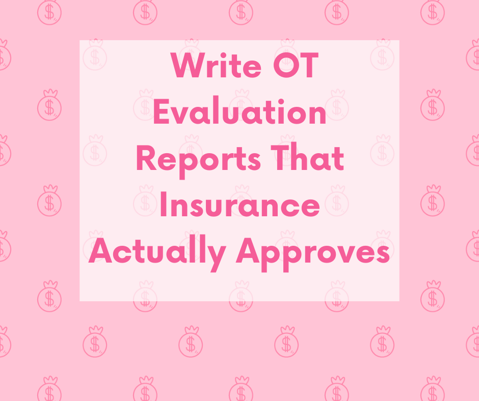 How to Write OT Evaluation Reports That Insurance Actually Approves