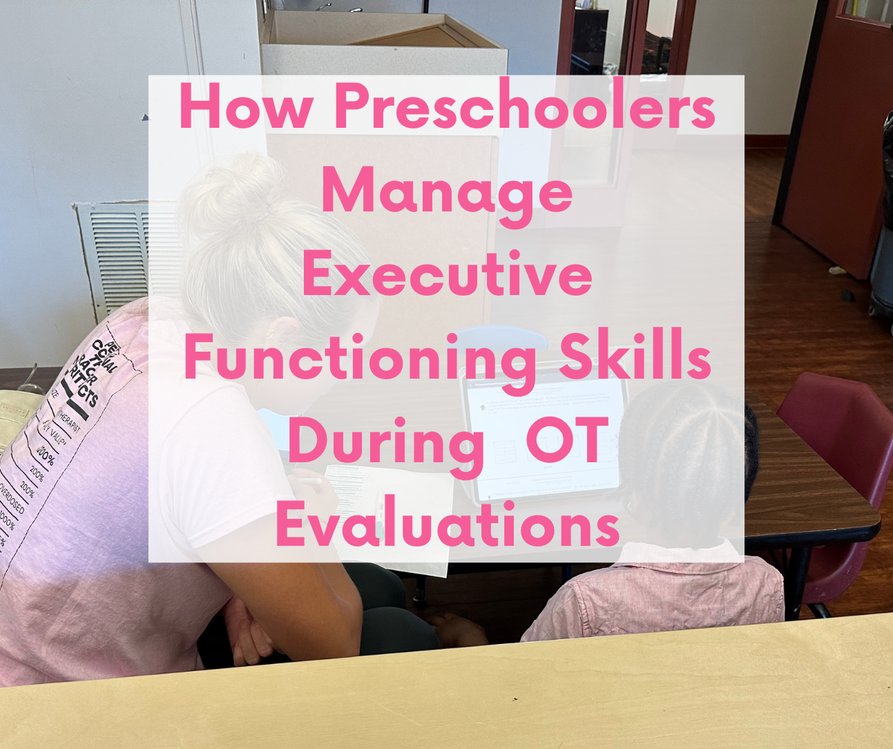 How Preschoolers Manage Executive Functioning Skills During Occupational Therapy Evaluations