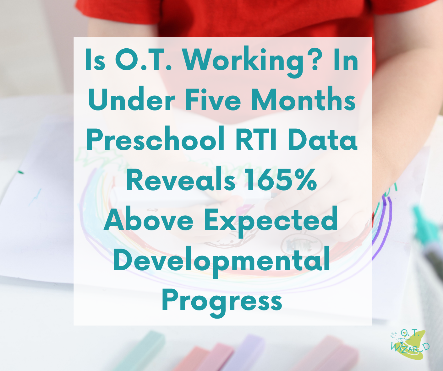 Measuring Pediatric O.T. Outcomes Above the Threshold of Natural Maturation